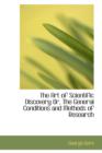 The Art of Scientific Discovery Or, the General Conditions and Methods of Research - Book