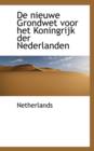 De Nieuwe Grondwet Voor Het Koningrijk Der Nederlanden - Book