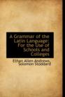 A Grammar of the Latin Language : For the Use of Schools and Colleges - Book