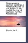 Microscopical Section-Cutting : A Practical Guide to the Preparation and Mounting of Sections for the - Book
