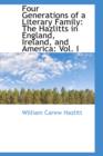 Four Generations of a Literary Family : The Hazlitts in England, Ireland, and America: Vol. I - Book