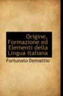 Origine, Formazione Ed Elementi Della Lingua Italiana - Book
