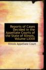 Reports of Cases Decided in the Appellate Courts of the State of Illinois, Volume LXXIII - Book