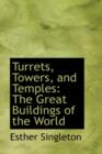 Turrets, Towers, and Temples : The Great Buildings of the World - Book