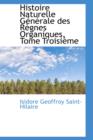 Histoire Naturelle G N Rale Des R Gnes Organiques, Tome Troisi Me - Book