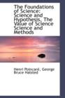 The Foundations of Science : Science and Hypothesis, the Value of Science Science and Methods - Book