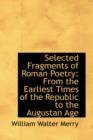 Selected Fragments of Roman Poetry : From the Earliest Times of the Republic to the Augustan Age - Book