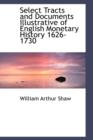 Select Tracts and Documents Illustrative of English Monetary History 1626-1730 - Book