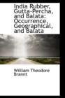 India Rubber, Gutta-Percha, and Balata : Occurrence, Geographical, and Balata - Book