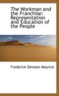 The Workman and the Franchise : Representation and Education of the People - Book
