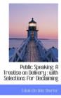 Public Speaking : A Treatise on Delivery: With Selections for Declaiming - Book