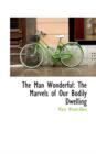 The Man Wonderful : The Marvels of Our Bodily Dwelling - Book