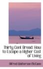 Thirty Cent Bread : How to Escape a Higher Cost of Living - Book