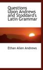 Questions Upon Andrews and Stoddard's Latin Grammar - Book
