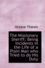 The Missionary Sheriff : Being Incidents in the Life of a Plain Man Who Tried to Do His Duty - Book