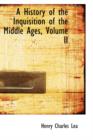 A History of the Inquisition of the Middle Ages, Volume II - Book
