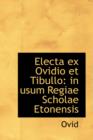 Electa Ex Ovidio Et Tibullo : In Usum Regiae Scholae Etonensis - Book