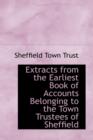Extracts from the Earliest Book of Accounts Belonging to the Town Trustees of Sheffield - Book