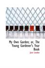 My Own Garden; Or, the Young Gardener's Year Book - Book