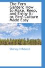 The Fern Garden : How to Make, Keep, and Enjoy It: Or, Fern Culture Made Easy - Book
