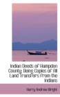 Indian Deeds of Hampden County : Being Copies of All Land Transfers from the Indians - Book