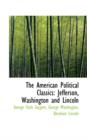 The American Political Classics : Jefferson, Washington and Lincoln - Book