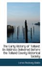 The Early History of Tolland : An Address Delivered Before the Tolland County Historical Society - Book
