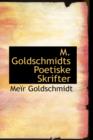M. Goldschmidts Poetiske Skrifter - Book