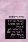 Elementary Sketches of Moral Philosophy : Delivered at the Royal Institution - Book
