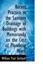 Recent Practice in the Sanitary Drainage of Buildings with Memoranda on the Cost of Plumbing Work - Book