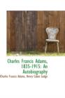 Charles Francis Adams, 1835-1915 : An Autobiography - Book