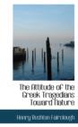 The Attitude of the Greek Tragedians Toward Nature - Book