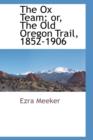 The Ox Team; Or, the Old Oregon Trail, 1852-1906 - Book