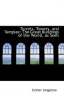 Turrets, Towers, and Temples : The Great Buildings of the World, as Seen - Book