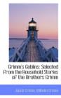 Grimm's Goblins : Selected from the Household Stories of the Brothers Grimm - Book
