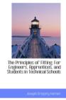 The Principles of Fitting : For Engineers, Apprentices, and Students in Technical Schools - Book