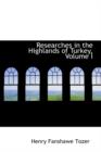 Researches in the Highlands of Turkey, Volume I - Book