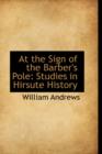 At the Sign of the Barber's Pole : Studies in Hirsute History - Book