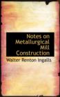 Notes on Metallurgical Mill Construction - Book