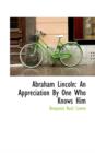 Abraham Lincoln : An Appreciation by One Who Knows Him - Book