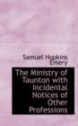 The Ministry of Taunton with Incidental Notices of Other Professions - Book