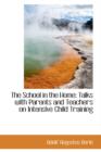 The School in the Home : Talks with Parents and Teachers on Intensive Child Training - Book