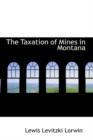 The Taxation of Mines in Montana - Book