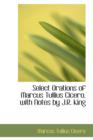 Select Orations of Marcus Tullius Cicero, with Notes by J.R. King - Book