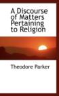 A Discourse of Matters Pertaining to Religion - Book