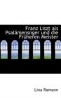 Franz Liszt ALS Psalamensnger Und Die Fruheren Meister - Book