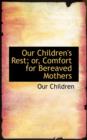 Our Children's Rest; Or, Comfort for Bereaved Mothers - Book