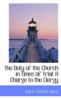 The Duty of the Church in Times of Trial : A Charge to the Clergy - Book