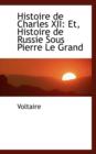 Histoire de Charles XII : Et, Histoire de Russie Sous Pierre Le Grand - Book
