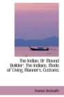 The Indian, or Mound Builder : The Indians, Mode of Living, Manners, Customs - Book